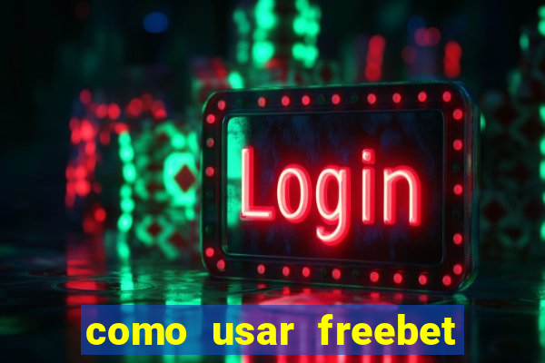 como usar freebet vai de bet